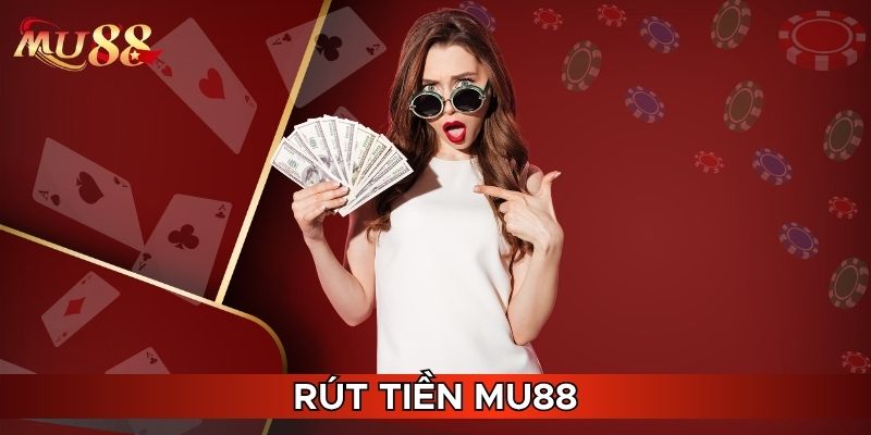 Thông tin rút tiền MU88 hội viên cần biết