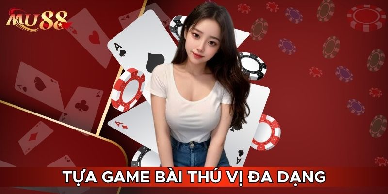 Tựa game bài thú vị đa dạng